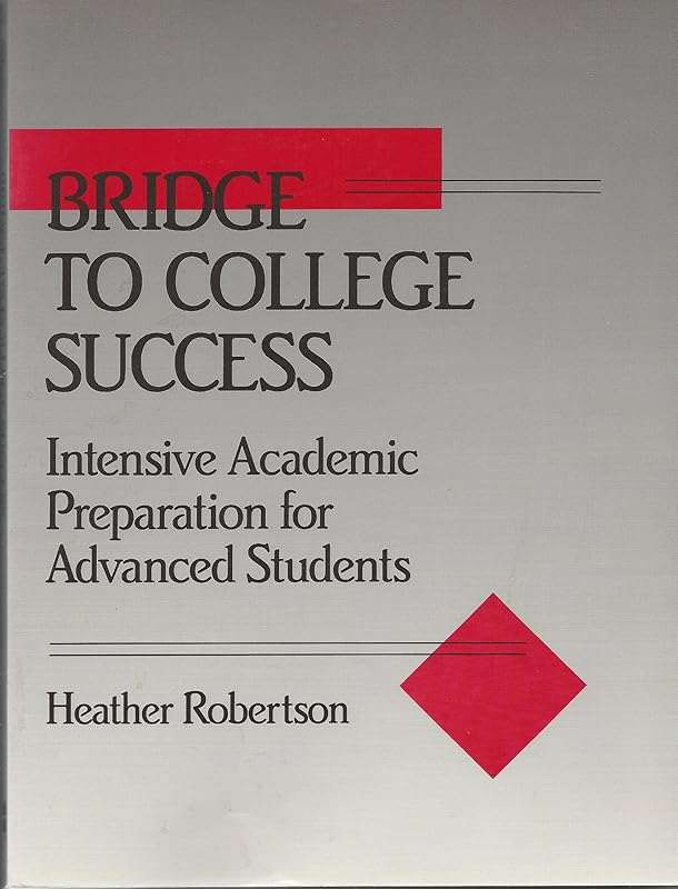 Bridge to College Success: Intensive Academic Preparation for Advanced Students by Heather Robertson