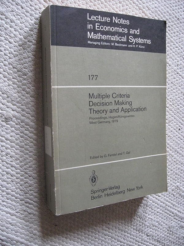 Multiple criteria decision making: Theory and application : proceedings of the third conference, Hagen/Königswinter, West Germany, August 20-24, 1979 ... notes in economics and mathematical systems) by T. Fandel, G./Gal