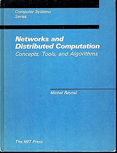 Networks and Distributed Computation: Concepts, Tools, and Algorithms (Computer Systems Series) by Michel Raynal