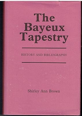 The Bayeux Tapestry: History and Bibliography