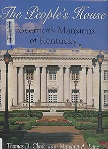 People's House: Governor's Mansions of Kentucky by Thomas D. Clark