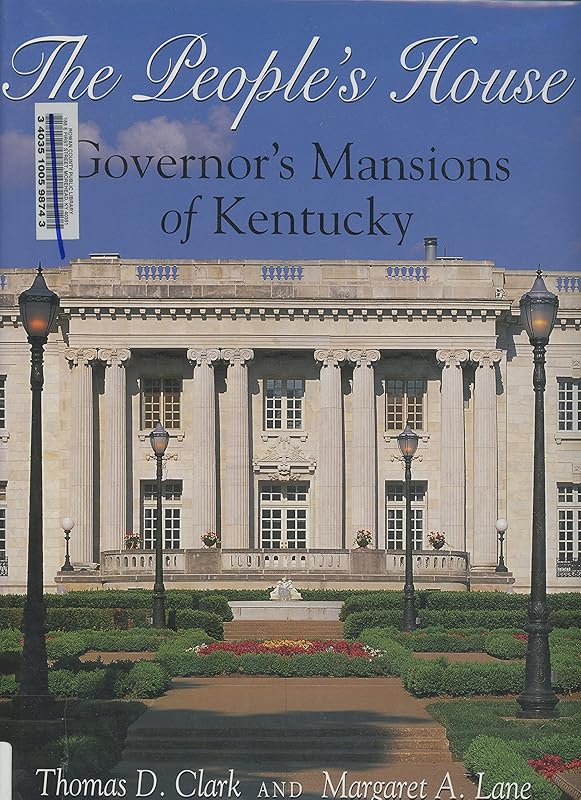 People's House: Governor's Mansions of Kentucky by Thomas D. Clark