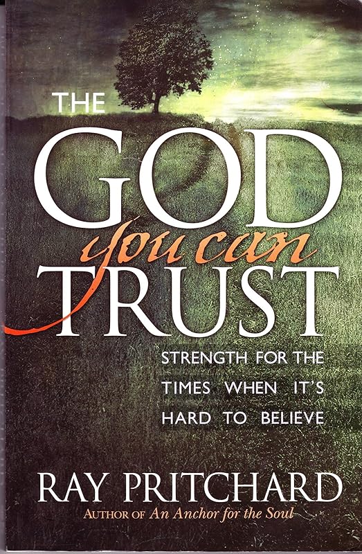 The God You Can Trust: Strength for the Times When It's Hard to Believe by Ray Pritchard