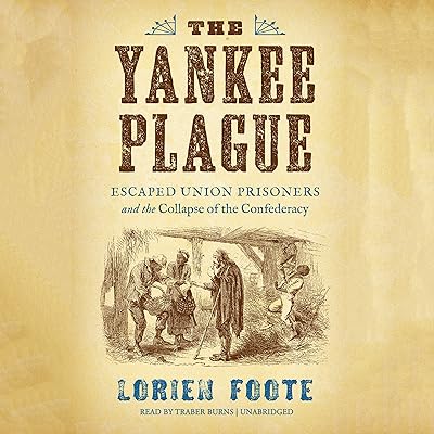 The Yankee Plague: Escaped Union Prisoners and the Collapse of the Confederacy