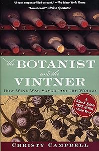 The Botanist and the Vintner: How Wine Was Saved for the World by Christy Campbell