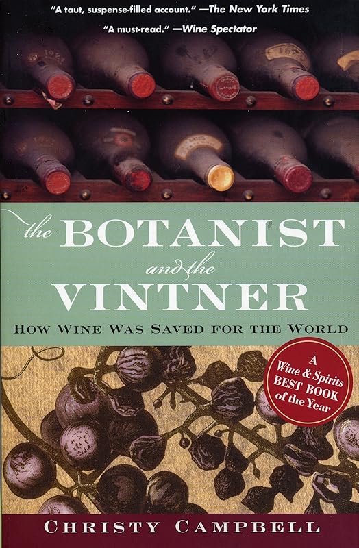 The Botanist and the Vintner: How Wine Was Saved for the World by Christy Campbell