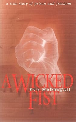 A Wicked Fist: A True Story of Prison and Freedom
