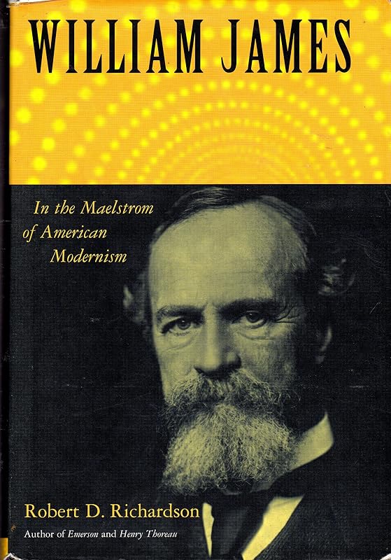 William James: In the Maelstrom of American Modernism by Robert D. Richardson