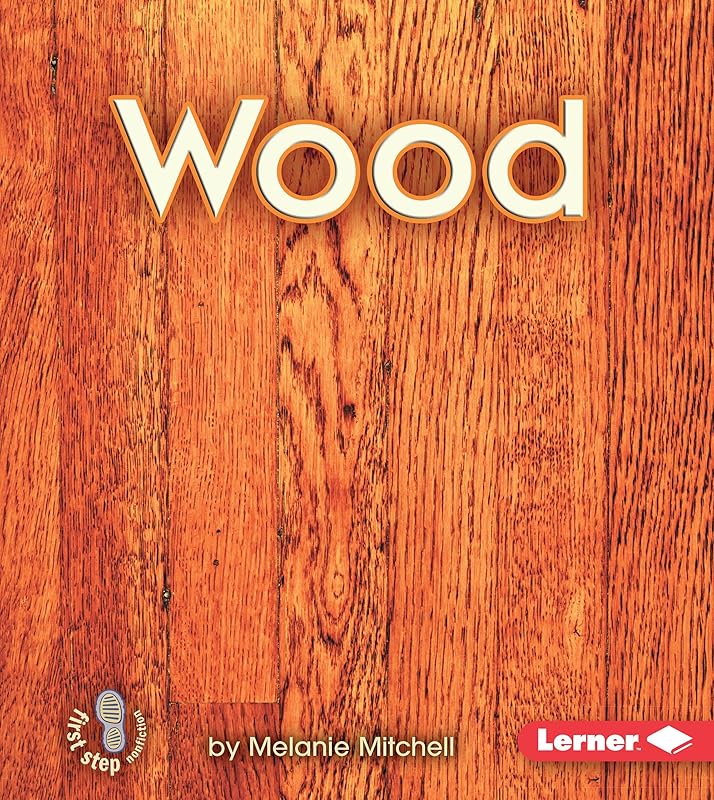 Wood (First Step Nonfiction ― Materials) by Melanie Mitchell