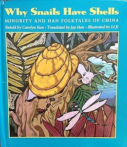 Why Snails Have Shells: Minority and Han Folktales from China (A Kolowalu Book) by Carolyn Han