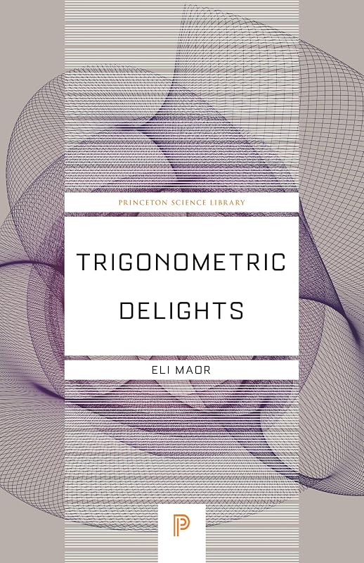 Trigonometric Delights (Princeton Science Library, 67) by Eli Maor