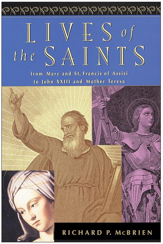 Lives of the Saints: From Mary and St. Francis of Assisi to John XXIII and Mother Teresa by Richard P. McBrien