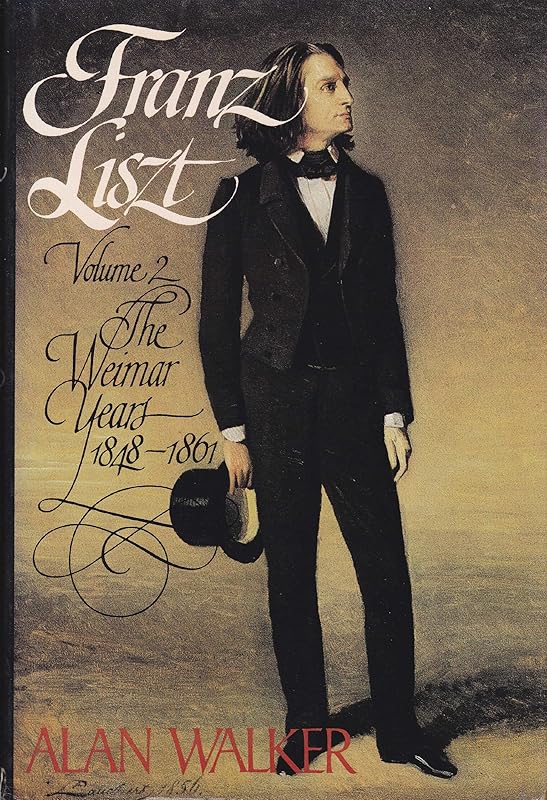 Franz Liszt, Vol. 2: The Weimar Years, 1848-1861 by Alan Walker