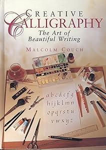 Creative Calligraphy: The Art of Beautiful Writing by Malcolm Couch