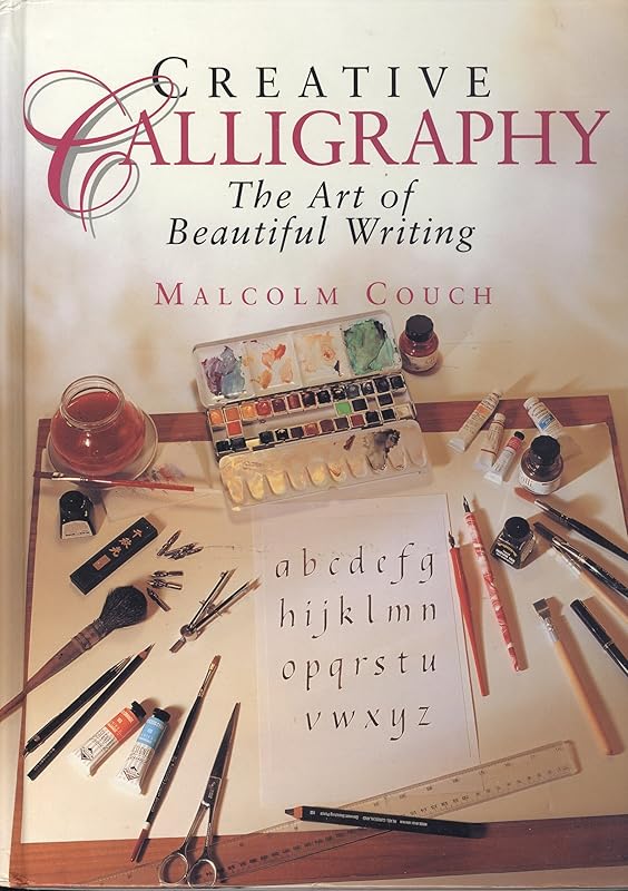 Creative Calligraphy: The Art of Beautiful Writing by Malcolm Couch