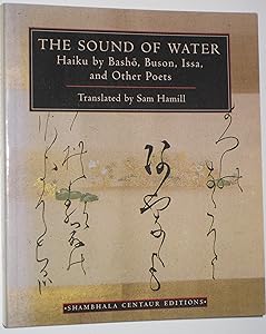 The Sound of Water: Haiku by Basho, Buson, Issa, and Other Poets (Shambhala Centaur Editions) by Sam Hamill