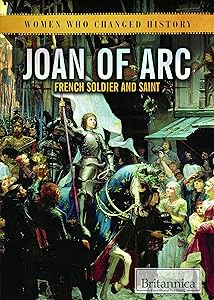 Joan of Arc: French Soldier and Saint (Women Who Changed History)