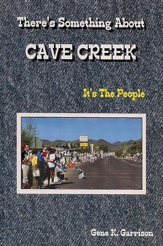 There's Something About Cave Creek (It's The People) by Gene K. Garrison