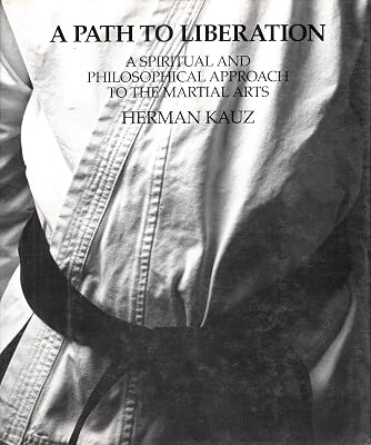 A Path to Liberation: A Spiritual and Philosophical Approach to the Martial Arts