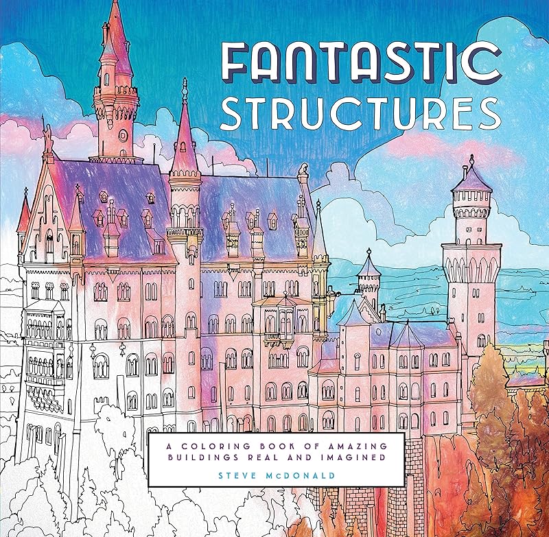 Fantastic Structures: A Coloring Book of Amazing Buildings Real and Imagined by Steve McDonald