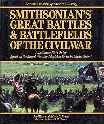 Smithsonian's Great Battles & Battlefields of the Civil War: A Definitive Field Guide Based on the Award-Winning Television Series by Mastervision ... BATTLES AND BATTLEFIELDS OF THE CIVIL WAR)