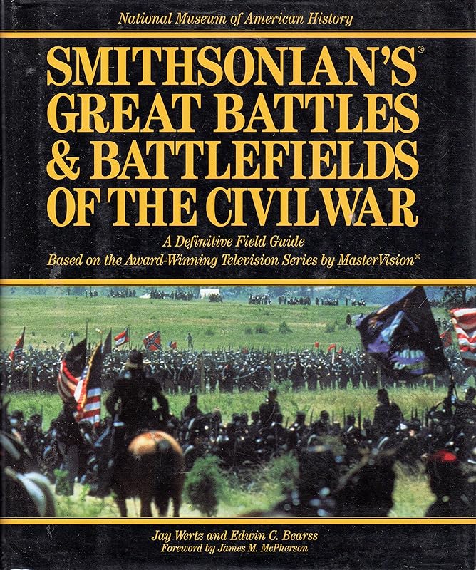 Smithsonian's Great Battles & Battlefields of the Civil War: A Definitive Field Guide Based on the Award-Winning Television Series by Mastervision ... BATTLES AND BATTLEFIELDS OF THE CIVIL WAR) by Jay Wertz