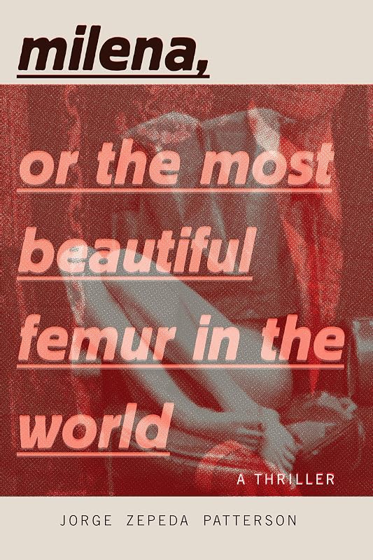 Milena, or The Most Beautiful Femur in the World by Jorge Zepeda Patterson