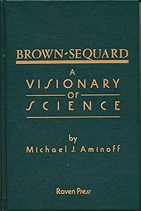 Brown-Sequard: A Visionary of Science