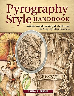 Pyrography Style Handbook: Artistic Woodburning Methods & 12 Step-by-Step Projects (Fox Chapel Publishing) Comprehensive Guide to 7 Major Styles with Full-Size Patterns and Line Art from Lora S. Irish