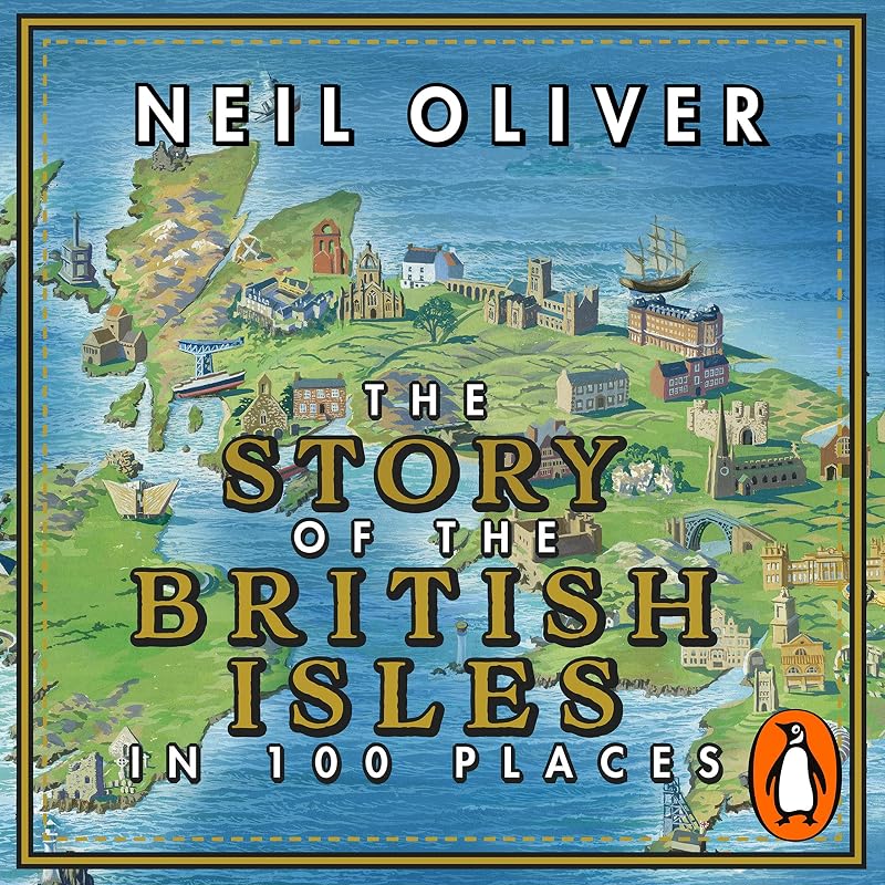 The Story of the British Isles in 100 Places by Neil Oliver