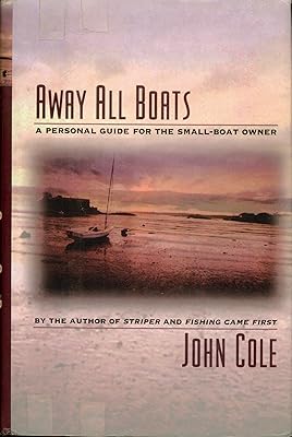 Away All Boats: A Personal Guide For The Small-Boat Owner