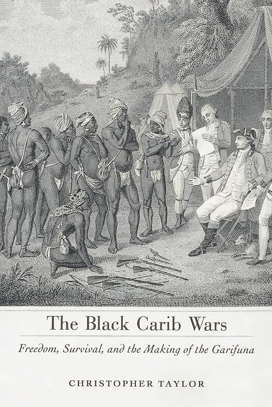 The Black Carib Wars: Freedom, Survival, and the Making of the Garifuna (Caribbean Studies Series) by Christopher Taylor