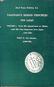 Valignano's Mission Principles for Japan, Vol. 1: From His Appointment as Visitor Until His First Departure from Japan, Part 1: The Problem ... in English translations Series 2, No. 3) by Josef Franz Schütte