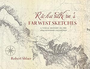 Richard Kern's Far West Sketches: A Visual History of the 1853 Gunnison Expedition by Robert Shlaer