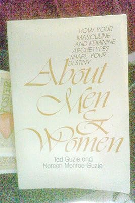 About Men & Women: How Your Masculine and Feminine Archetypes Shape Your Destiny