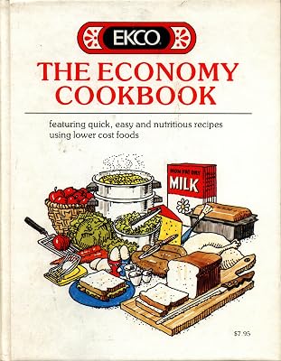 EKCO - The Economy Cookbook, Featuring Quick, Easy and Nutritious Recipes Using Lower Cost Foods.
