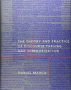 The Theory and Practice of Discourse Parsing and Summarization by Daniel Marcu