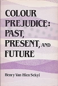 Colour Prejudice: Past, Present and Future by Henry Van Hien Sekyi