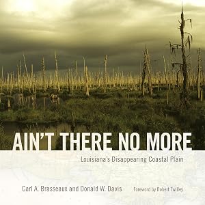 Ain't There No More: Louisiana's Disappearing Coastal Plain (America's Third Coast Series) by Carl A. Brasseaux