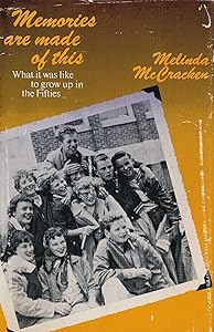 Memories are made of this: What it was like to grow up in the Fifties by Melinda McCracken