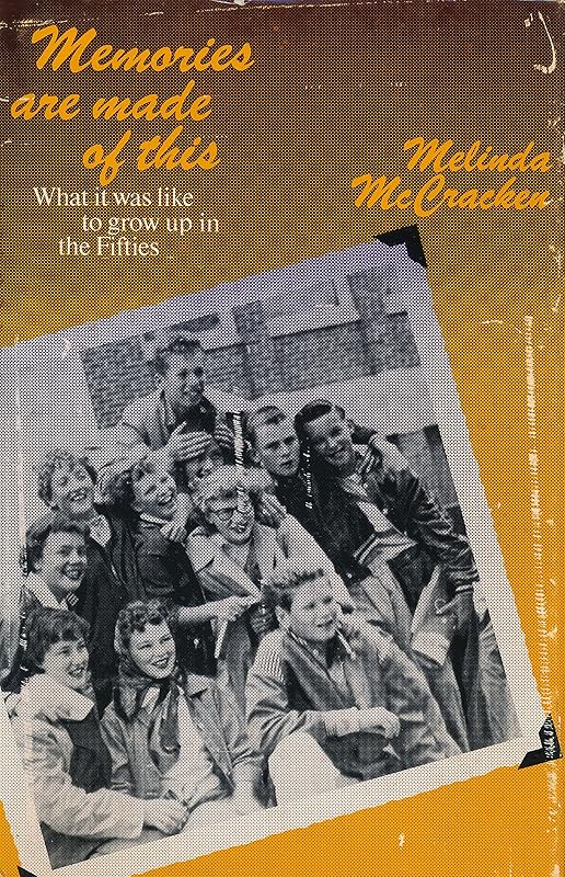 Memories are made of this: What it was like to grow up in the Fifties by Melinda McCracken