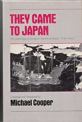 They Came to Japan: An Anthology of European Reports on Japan, 1543-1640