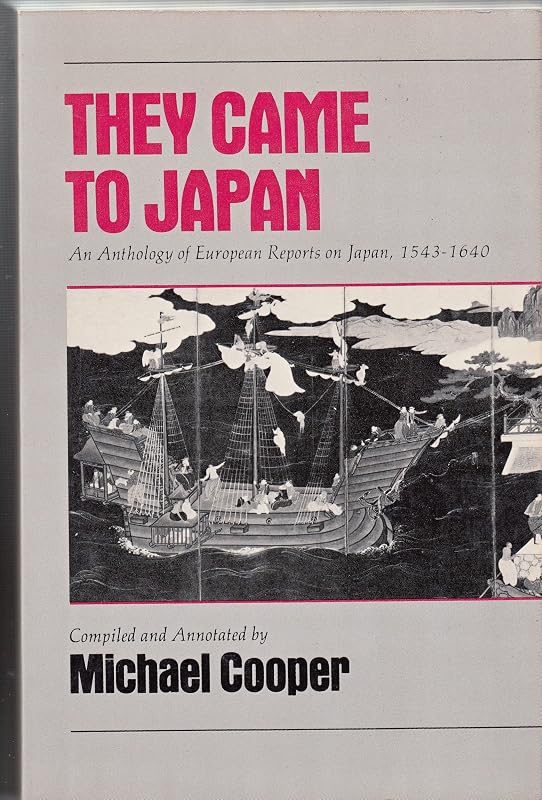 They Came to Japan: An Anthology of European Reports on Japan, 1543-1640 by Michael Cooper