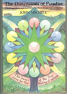 The Dimensions of Paradise: The Proportions and Symbolic Numbers of Ancient Cosmology by John Michell