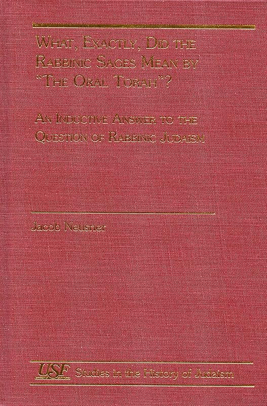 What, Exactly, Did the Rabbinic Sages Mean by "The Oral Torah" by Jacob Neusner