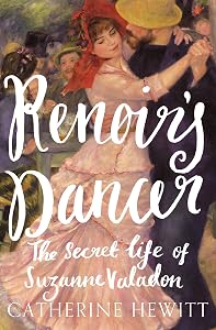 Renoir's Dancer: The Secret Life of Suzanne Valadon by Catherine Hewitt