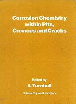 Corrosion Chemistry within Pits, Crevices and Cracks: Proceedings of a Conference Held at the National Physical Laboratory, Teddington, Middlesex on October 1-3 1984