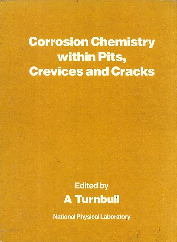 Corrosion Chemistry within Pits, Crevices and Cracks: Proceedings of a Conference Held at the National Physical Laboratory, Teddington, Middlesex on October 1-3 1984 by unknown author