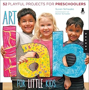 Art Lab for Little Kids: 52 Playful Projects for Preschoolers (Volume 2) (Lab for Kids, 2) by Susan Schwake