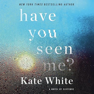 Have You Seen Me?: A Novel of Suspense